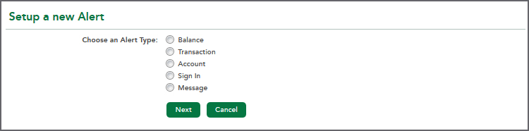 Setup a new Alert. Choose an Alert Type: Balance, Transaction, Account, Sign In, Message